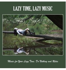 Various Artists - Lazy Time, Lazy Music: Music for Your Lazy Time, do Nothing and Relax