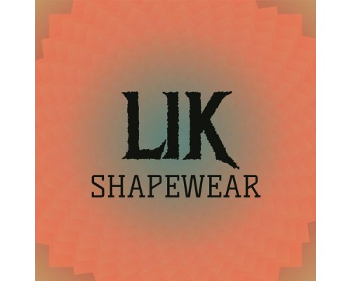 Various Artists - Lik Shapewear