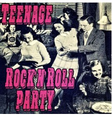 Various Artists - Teenage Rock'n'Roll Party