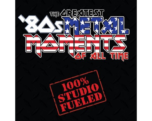 Various Artists - The Greatest '80s Metal Moments Of All Time Various Artists - The Greatest '80s Metal Moments Of All Time
