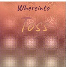 Various Artists - Whereinto Toss