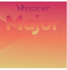 Various Artists - Whosoever Major