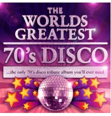 Various Artists - World's Greatest 70's Disco - The Only 70's Disco tribute album you'll ever need