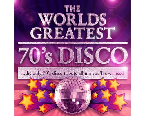 Various Artists - World's Greatest 70's Disco - The Only 70's Disco tribute album you'll ever need