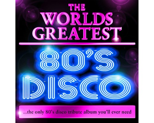 Various Artists - World's Greatest 80's Disco - The Only 80's Disco Album You'll Ever Need