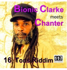 Various Artists - 16 Tons Riddim - Bionic Clarke meets Chanter