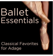 Various Artists - Ballet Essentials: Classical Favorites for Adage / Adagio