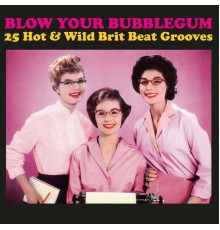 Various Artists - Blow Your bubblegum: 25 Hot & Wild Brit Beat Grooves