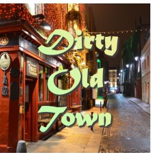 Various Artists - Dirty Old Town