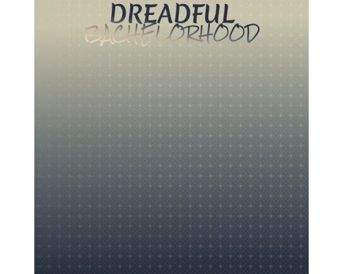 Various Artists - Dreadful Bachelorhood