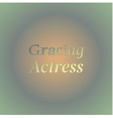 Various Artists - Gracing Actress