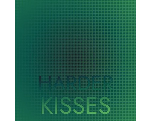 Various Artists - Harder Kisses