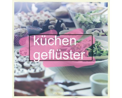 Various Artists - Kuechengefluester, Vol. 1 (Music for Cooking) Various Artists - Kuechengefluester, Vol. 1 (Music for Cooking)