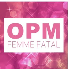 Various Artists - Opm Femme Fatal