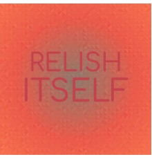 Various Artists - Relish Itself