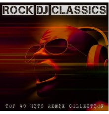 Various Artists - Rock DJ Classics - Top 40 Hits Remix Collection