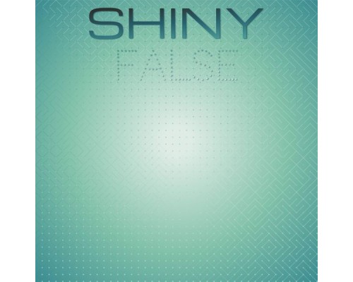 Various Artists - Shiny False