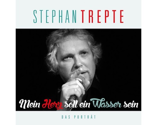 Various Artists - Stephan Trepte - Mein Herz soll ein Wasser sein (Das Porträt)