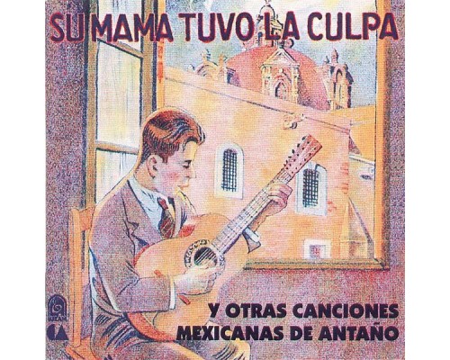 Various Artists - Su Mamá Tuvo la Culpa y Otras Canciones Mexicanas de Antaño Various Artists - Su Mamá Tuvo la Culpa y Otras Canciones Mexicanas de Antaño