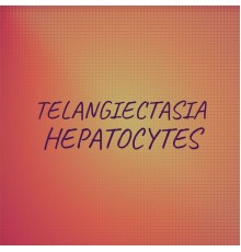 Various Artists - Telangiectasia Hepatocytes