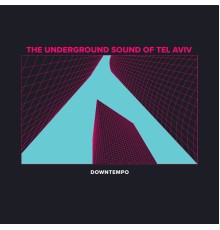 Various Artists - The Underground Sound of Tel Aviv: Downtempo (Downtempo)