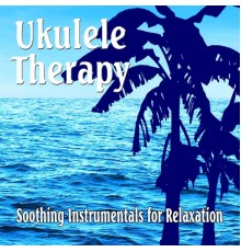 Various Artists - Ukulele Therapy: Soothing Instrumentals for Relaxing