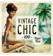 Various Artists - Vintage Chic 100 - Part Five