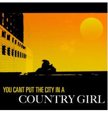 Various Artists - You Can't Put The City In A Country Girl