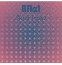 Various Artists - Aflat Skullcap