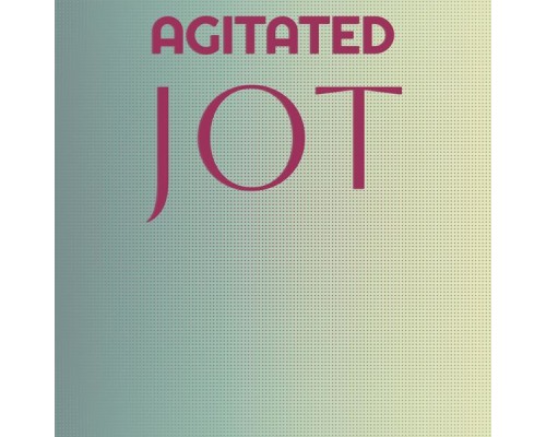 Various Artists - Agitated Jot