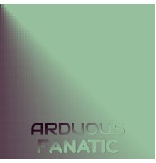 Various Artists - Arduous Fanatic