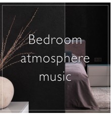 Various Artists - Bedroom atmosphere music