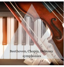 Various Artists - Beethoven, Chopin, Debussy symphonies