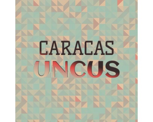 Various Artists - Caracas Uncus