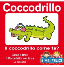 Various Artists - Coccodrillo: il coccodrillo come fa ? (Cocco e drilli e tutte le canzoncine dei coccodrilli)