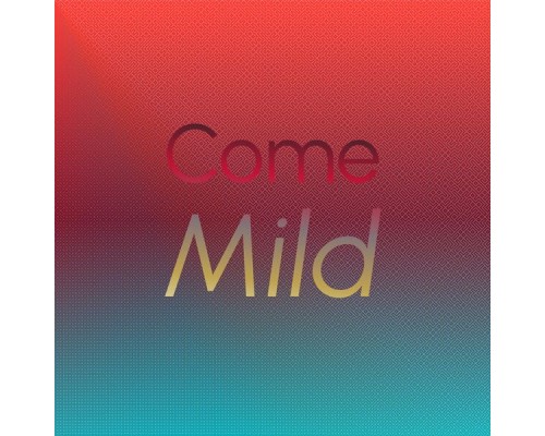 Various Artists - Come Mild