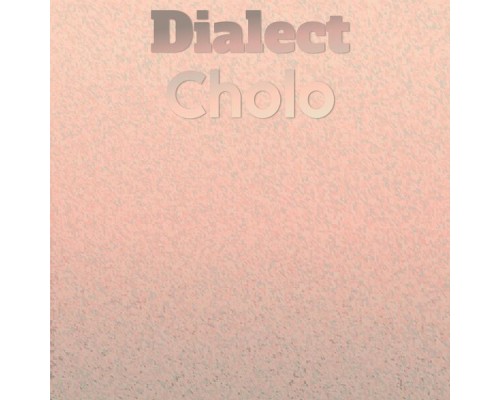 Various Artists - Dialect Cholo