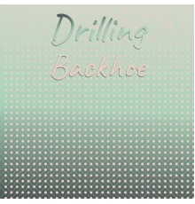 Various Artists - Drilling Backhoe