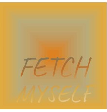 Various Artists - Fetch Myself