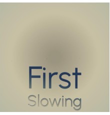 Various Artists - First Slowing