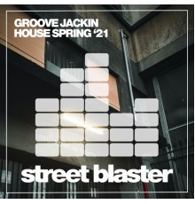 Various Artists - Groove Jackin House Spring '21
