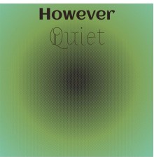 Various Artists - However Quiet