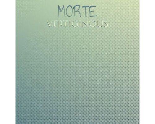 Various Artists - Morte Vertiginous