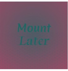 Various Artists - Mount Later