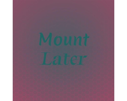 Various Artists - Mount Later