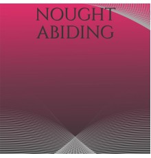 Various Artists - Nought Abiding