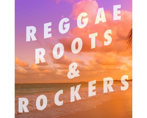 Various Artists - Reggae, Roots & Rockers!