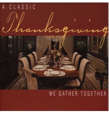 Various Artists - Thanksgiving - A Classic Thanksgiving: We Gather Together
