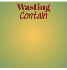 Various Artists - Wasting Contain