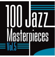 Various Artists - 100 Jazz Masterpieces, Vol. 5